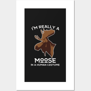 I'm really a Moose in A Human Costume! Moose Lover Hunting Apparel Posters and Art